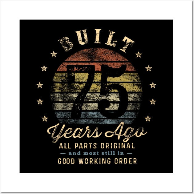 Built 75 Years Ago All Parts Original 75th Birthday Wall Art by Aleem James